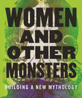 Women And Other Monsters: Building A New Mythology