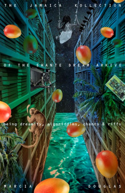 Jamaica Kollection of the Shante Dream Arkive: being dreamity, algoriddims, chants & riffs