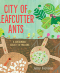 City of Leafcutter Ants: A Sustainable Society of Millions (Picture Book)