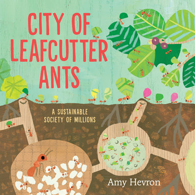 City of Leafcutter Ants: A Sustainable Society of Millions (Picture Book)