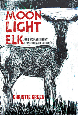 Moonlight Elk: One Woman's Hunt for Food and Freedom