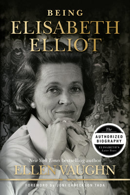 Being Elisabeth Elliot: The Authorized Biography: Elisabeth's Later Years