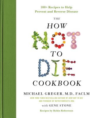 How Not To Die Cookbook: 100+ Recipes To Help Prevent And Re