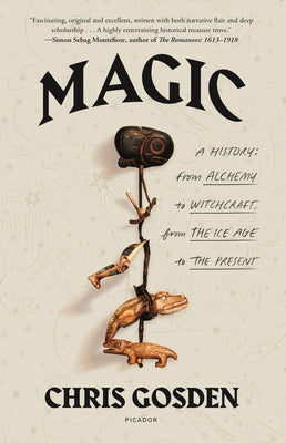 MAGIC: A HISTORY: FROM ALCHEMY TO WITCHCRAFT, FROM THE ICE A