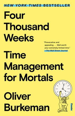 Four Thousand Weeks: Time Management for Mortals (paperback)