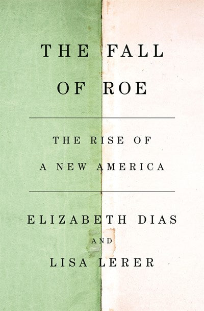 The Fall of Roe : The Rise of a New America