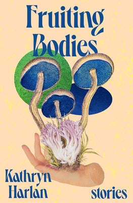 FRUITING BODIES: STORIES