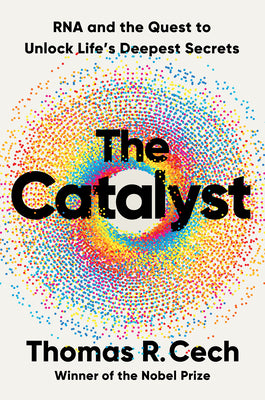 The Catalyst: RNA and the Quest to Unlock Life's Deepest Secrets (Hardcover)