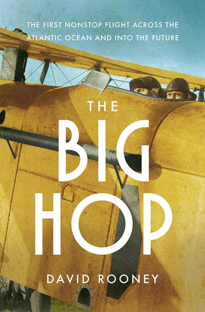 Big Hop: The First Non-stop Flight Across the Atlantic Ocean and Into the Future
