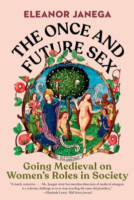 The Once & Future Sex: Going Medieval on Women's Roles in Society (Paperback)