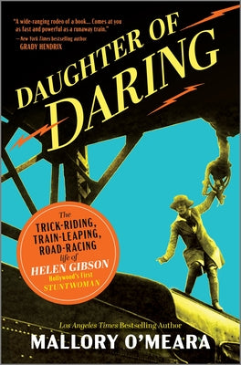 Daughter of Daring: The Trick-Riding, Train-Leaping, Road-Racing Life of Helen Gibson, Hollywood's First Stuntwoman