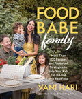 Food Babe Family: More Than 100 Recipes and Foolproof Strategies to Help Your Kids Fall in Love with Real Food: A Cookbook