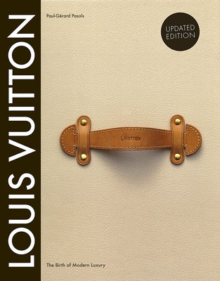 Louis Vuitton: The Birth of Modern Luxury Updated Edition: The Birth of Modern Luxury Updated Edition