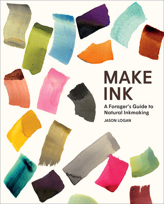 Make Ink: A Forager's Guide to Natural Inkmaking (Hardcover)