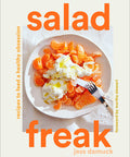 Salad Freak: Recipes To Feed A Healthy Obsession