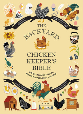 Backyard Chicken Keeper's Bible: Discover Chicken Breeds, Behavior, Coops, Eggs, and More