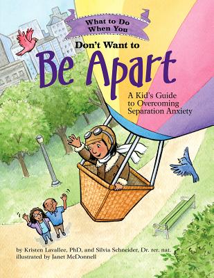 What To Do When You Don't Want To Be Apart: A Kid's Guide To