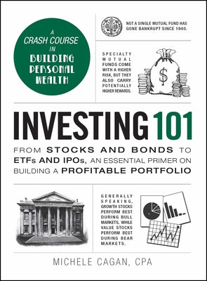 Investing 101: From Stocks and Bonds to Etfs and Ipos, an Essential Primer on Building a Profitable Portfolio