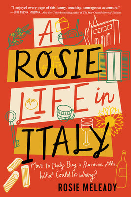 A Rosie Life in Italy: Move to Italy. Buy a Rundown Villa. What Could Go Wrong?