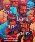 The Bars Are Ours: Histories and Cultures of Gay Bars in America, 1960 and After (Paperback)