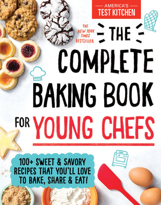 Complete Baking Book for Young Chefs: 100+ Sweet and Savory Recipes that You'll Love to Bake, Share and Eat! Hardcover