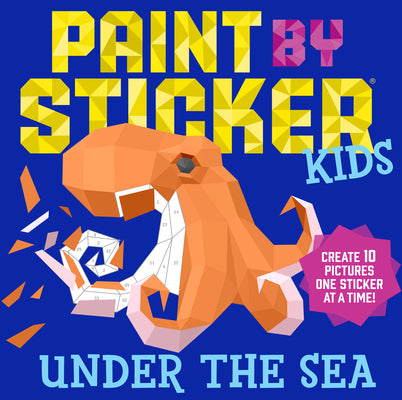 Paint by Sticker Kids: Under the Sea: Create 10 Pictures One Sticker at a Time! (Paint by Sticker)