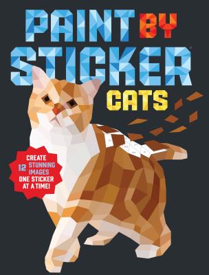 Paint By Sticker: Cats: Create 12 Stunning Images One Sticke