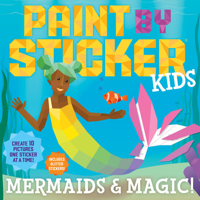 Paint By Sticker Kids: Mermaids & Magic!: Create 10 Pictures