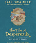 The Tale of Despereaux Deluxe Anniversary Edition: Being the Story of a Mouse, a Princess, Some Soup, and a Spool of Thread