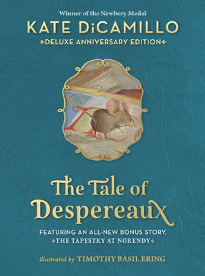 The Tale of Despereaux Deluxe Anniversary Edition: Being the Story of a Mouse, a Princess, Some Soup, and a Spool of Thread