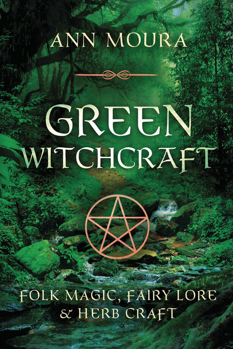 Green Witchcraft : Folk Magic, Fairy Lore & Herb Craft