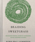 Braiding Sweetgrass: Indigenous Wisdom, Scientific Knowledge and the Teachings of Plants Hardcover