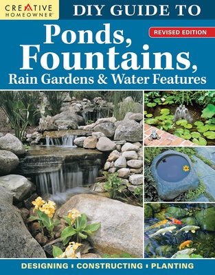 DIY Guide to Ponds, Fountains, Rain Gardens & Water Features, Revised Edition (Paperback)