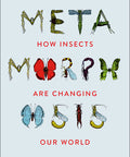 Metamorphosis: How Insects are Changing Our World (Hardcover)