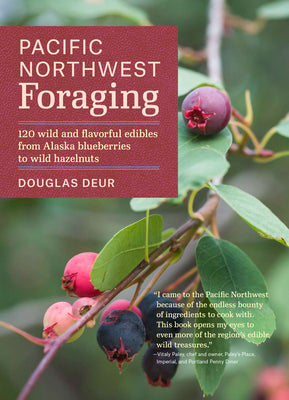 Pacific Northwest Foraging: 120 Wild and Flavorful Edibles from Alaska Blueberries to Wild Hazelnuts (Regional Foraging Series) Paperback