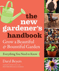 New Gardener's Handbook: Everything You Need To Know To Grow