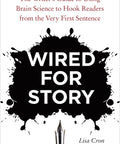 Wired for Story: The Writer's Guide to Using Brain Science to Hook Readers from the Very First Sentence (Paperback)