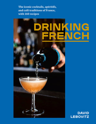 Drinking French The Iconic Cocktails