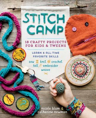 Stitch Camp: 18 Crafty Projects for Kids & Tweens – Learn 6 All-Time Favorite Skills: Sew, Knit, Crochet, Felt, Embroider & Weave Paperback