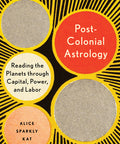 Postcolonial Astrology: Reading the Planets through Capital, Power, and Labor Paperback