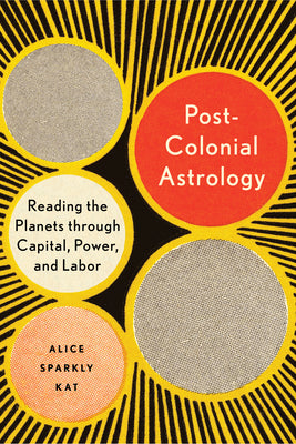 Postcolonial Astrology: Reading the Planets through Capital, Power, and Labor Paperback