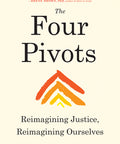 The Four Pivots: Reimagining Justice, Reimagining Ourselves