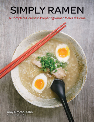 Simply Ramen: A Complete Course In Preparing Ramen Meals At