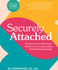 Securely Attached : Transform Your Attachment Patterns into Loving, Lasting Romantic Relationships ( A Guided Journal)