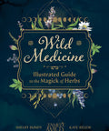 Wild Medicine: Tamed Wild's Illustrated Guide to the Magick of Herbs