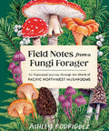 Field Notes froma Fungi Forager