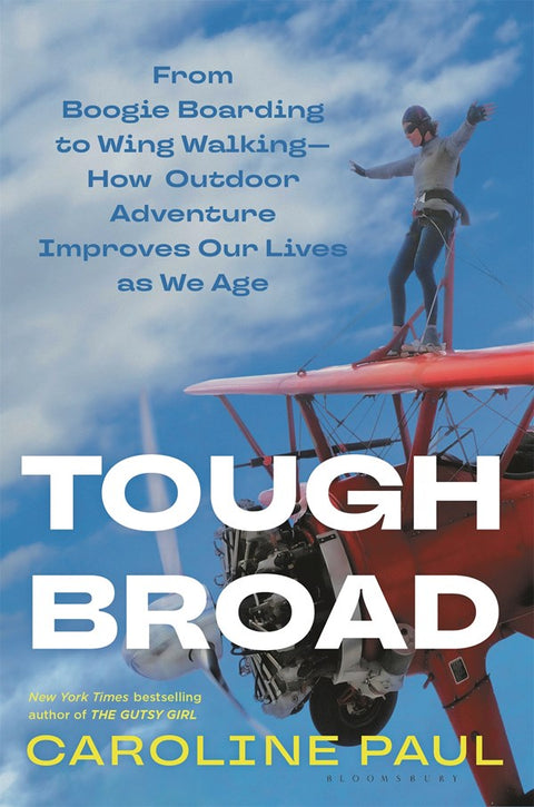 Tough Broad : From Boogie Boarding to Wing Walking—How Outdoor Adventure Improves Our Lives as We Age