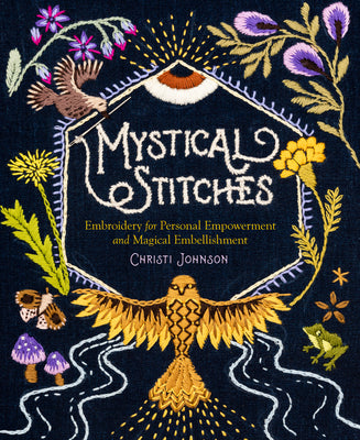 MYSTICAL STITCHES: EMBROIDERY FOR PERSONAL EMPOWERMENT AND M