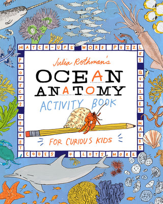 Julia Rothman's Ocean Anatomy Activity Book: Match-Ups, Word Puzzles, Quizzes, Mazes, Projects, Secret Codes + Lots More (Anatomy)