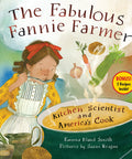 The Fabulous Fannie Farmer: Kitchen Scientist and America’s Cook